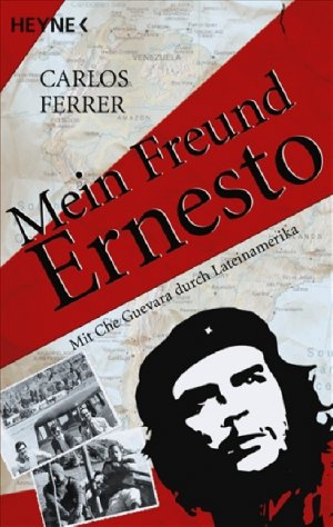 ISBN 9783453640320: Mein Freund Ernesto - Mit Che Guevara durch Lateinamerika