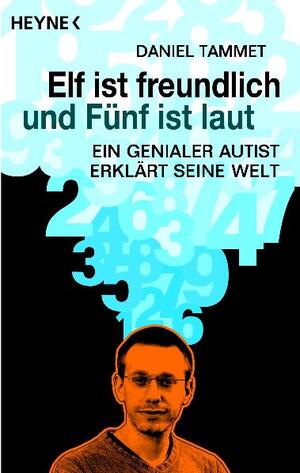 ISBN 9783453640405: Elf ist freundlich und Fünf ist laut - Ein genialer Autist erklärt seine Welt