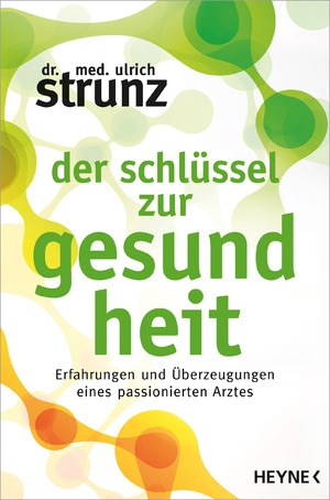 gebrauchtes Buch – Ulrich Strunz – Der Schlüssel zur Gesundheit - Erfahrungen und Überzeugungen eines passionierten Arztes