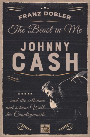 ISBN 9783453677432: The Beast in Me. Johnny Cash: ... und die seltsame und schöne Welt der Countrymusik