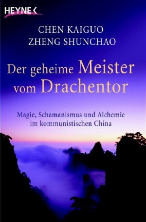 gebrauchtes Buch – Chen Kaiguo; Zheng Shunchao – Der geheime Meister vom Drachentor: Magie, Schamanismus und Alchemie im kommunistischen China