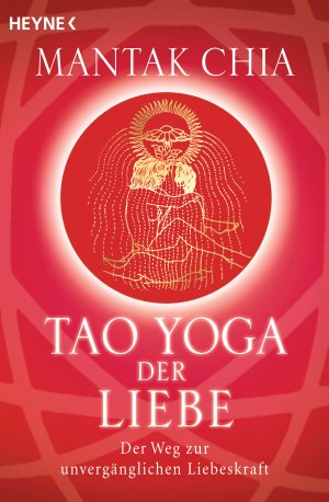 ISBN 9783453700932: Tao Yoga der Liebe - Der Weg zur unvergänglichen Liebeskraft