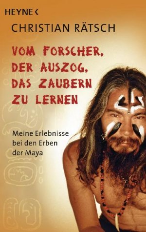 ISBN 9783453701236: Vom Forscher, der auszog, das Zaubern zu lernen - Meine Erlebnisse bei den Erben der Maya