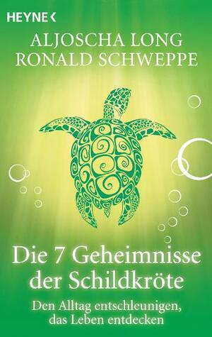 gebrauchtes Buch – Long, Aljoscha und Ronald Schweppe – Die 7 Geheimnisse der Schildkröte: Den Alltag entschleunigen, das Leben entdecken den Alltag entschleunigen, das Leben entdecken