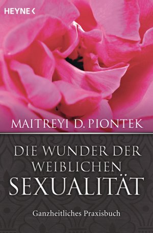 ISBN 9783453701847: Die Wunder der weiblichen Sexualität – Ganzheitliches Praxisbuch