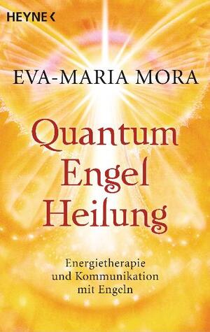 ISBN 9783453702073: Quantum-Engel-Heilung - Energietherapie und Kommunikation mit Engeln