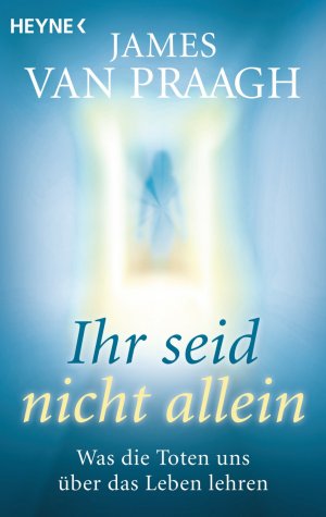 ISBN 9783453702189: Ihr seid nicht allein - Was die Toten uns über das Leben lehren