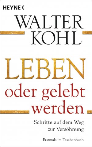 ISBN 9783453702288: Leben oder gelebt werden - Schritte auf dem Weg zur Versöhnung