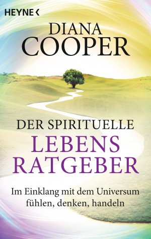 ISBN 9783453702752: Der spirituelle Lebens-Ratgeber - Im Einklang mit dem Universum fühlen, denken, handeln