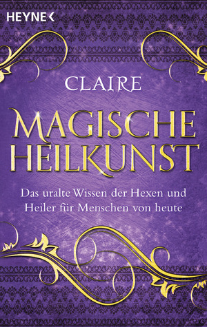 ISBN 9783453703315: Magische Heilkunst - Das uralte Wissen der Hexen und Heiler für Menschen von heute