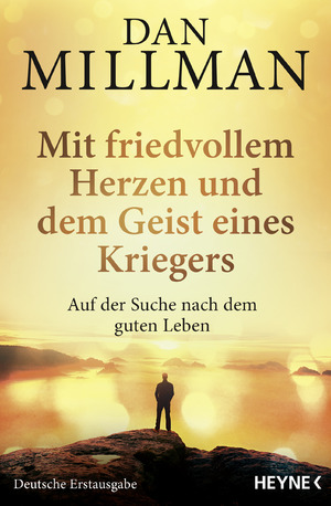 ISBN 9783453704633: Mit friedvollem Herzen und dem Geist eines Kriegers - Auf der Suche nach dem guten Leben. Die wahre Geschichte des friedvollen Kriegers