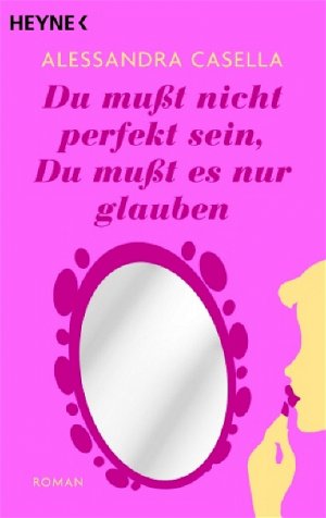 ISBN 9783453720428: Du musst nicht perfekt sein, du musst es nur glauben