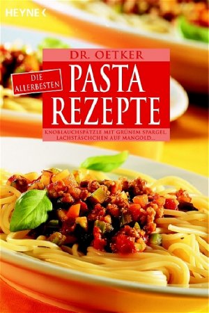 ISBN 9783453855021: Die allerbesten Pasta-Rezepte: Cannelloni mit Ricotta-Spinat-Füllung, Tagliatelle mit Lachs und Rucola Taschenbuch – 2. September 2005von Dr. Oetker (Autor)