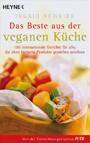 ISBN 9783453855465: Das Beste aus der veganen Küche - 150 internationale Gerichte für alle, die ohne tierische Produkte genießen möchten