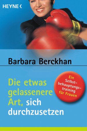 ISBN 9783453864122: Die etwas gelassenere Art, sich durchzusetzen - Ein Selbstbehauptungstraining für Frauen