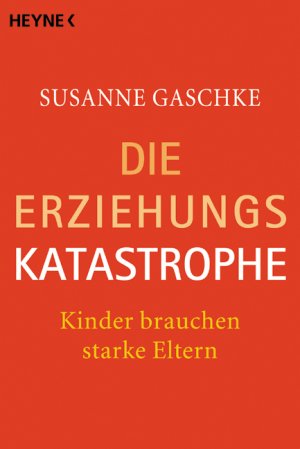 ISBN 9783453869073: Die Erziehungskatastrophe