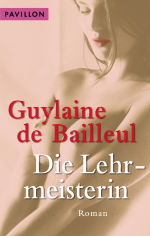 gebrauchtes Buch – Bailleul, Guylaine de – Die Lehrmeisterin