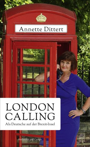 gebrauchtes Buch – Annette Dittert – London Calling - Als Deutsche auf der Brexit-Insel