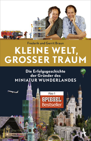 ISBN 9783455001679: Kleine Welt, großer Traum - Die Erfolgsgeschichte der Gründer des Miniatur Wunderlandes