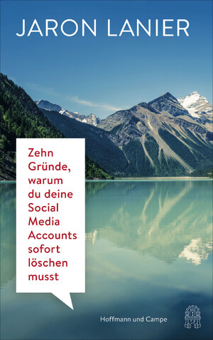 ISBN 9783455004915: Zehn Gründe, warum du deine Social Media Accounts sofort löschen musst Jaron Lanier