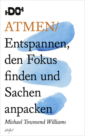 ISBN 9783455005929: Atmen - Entspannen, den Fokus finden und Sachen anpacken