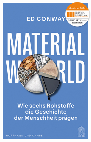 ISBN 9783455016925: Material World | Wie sechs Rohstoffe die Geschichte der Menschheit prägen Ausgezeichnet mit dem Deutschen Wirtschaftsbuchpreis 2024 und als Wissensbuch des Jahres 2024 | Ed Conway | Buch | 544 S.