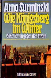 gebrauchtes Buch – Arno Surminski – Wie Königsberg im Winter - Geschichten gegen d. Strom