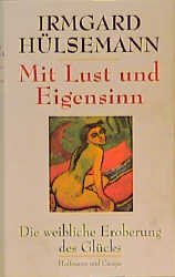 gebrauchtes Buch – Irmgard Hülsemann – Mit Lust und Eigensinn. Die weibliche Eroberung des Glücks