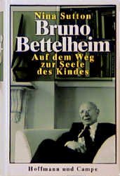 ISBN 9783455086041: Bruno Bettelheim - Auf dem Weg zur Seele des Kindes Nina Sutton