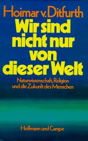 ISBN 9783455087789: Wir sind nicht nur von dieser Welt. Naturwissenschaft, Religion und die Zukunft des Menschen