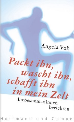 ISBN 9783455093797: Packt ihn, wascht ihn, schafft ihn in mein Zelt -  Liebesnomadinnen berichten