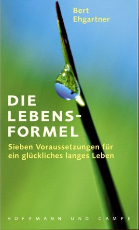 gebrauchtes Buch – Bert Ehgartner – Die Lebensformel - Sieben Voraussetzungen für ein glückliches langes Leben