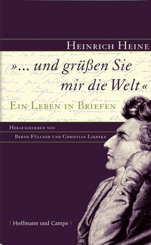 gebrauchtes Buch – Heine, Heinrich (Verfasser) und Bernd Füllner – "... und grüßen Sie mir die Welt" : ein Leben in Briefen. Heinrich Heine. Hrsg. von Bernd Füllner und Christian Liedtke