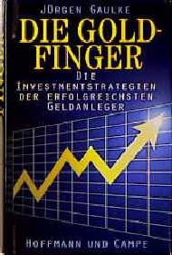 gebrauchtes Buch – Jürgen Gaulke – Die Goldfinger die Investmentstrategien der erfolgreichsten Geldanleger