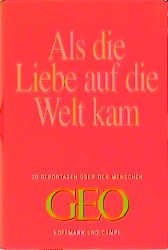 ISBN 9783455112559: Als die Liebe auf die Welt kam : 30 Reportagen über den Menschen. GEO