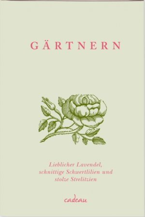 ISBN 9783455380156: Gärtnern - Lieblicher Lavendel, schnittige Schwertlilien und stolze Strelizien