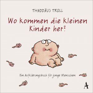 ISBN 9783455380217: Wo kommen die kleinen Kinder her? - Ein Aufklärungsbuch für junge Menschen