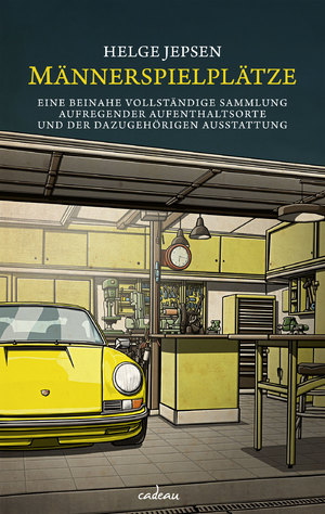 ISBN 9783455381306: Männerspielplätze: Eine beinahe vollständige Sammlung aufregender Aufenthaltsorte und der dazugehörigen Ausstattung (cadeau)