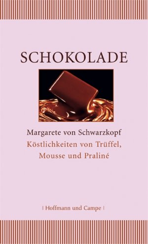 gebrauchtes Buch – Schwarzkopf, Margarete von – Schokolade. Köstlichkeiten von Trüffel, Mousse und Praliné. Ein literarisches Handbuch