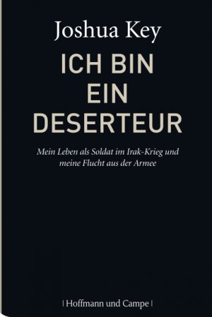 ISBN 9783455500332: Ich bin ein Deserteur - mein Leben als Soldat im Irakkrieg und meine Flucht aus der Armee