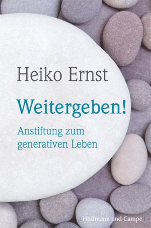 ISBN 9783455500738: Weitergeben! Anstiftung zum generativen Leben