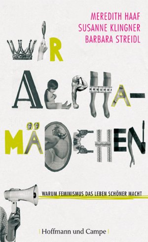 ISBN 9783455500752: Wir Alphamädchen: Warum Feminismus das Leben schöner macht (Kulturgeschichte) [Gebundene Ausgabe] [Mar 11, 2008] Haaf, Meredith; Klingner, Susanne und Streidl, Barbara