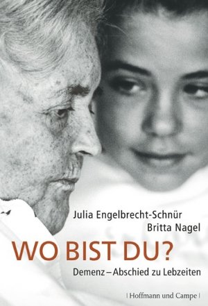 gebrauchtes Buch – Nagel, Britta und Julia Engelbrecht-Schnür – Wo bist du?: Demenz - Abschied zu Lebzeiten