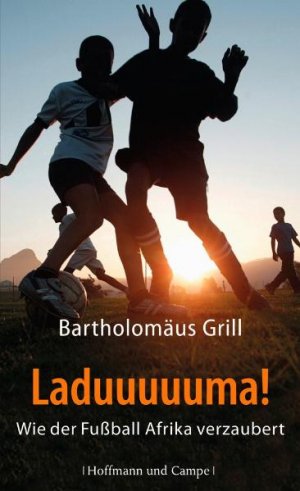 ISBN 9783455501216: Laduuuuuma! - Wie der Fußball Afrika verzaubert