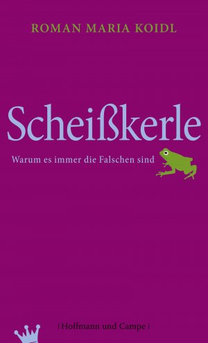 ISBN 9783455501544: Scheißkerle – Warum es immer die Falschen sind