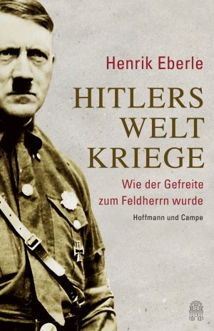 ISBN 9783455502657: Hitlers Weltkriege: Wie der Gefreite zum Feldherrn wurde (as7h]