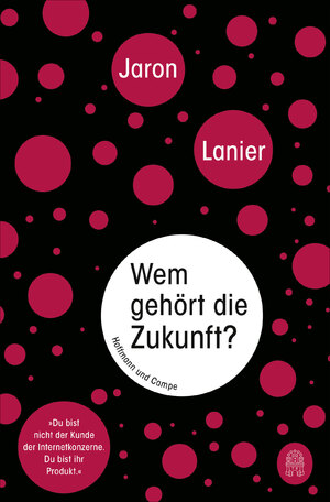 ISBN 9783455503180: Wem gehört die Zukunft? - "Du bist nicht der Kunde der Internetkonzerne. Du bist ihr Produkt."