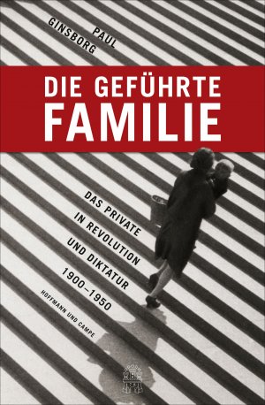 ISBN 9783455503296: Die geführte Familie - Das Private in Revolution und Diktatur 1900 - 1950 - NEU / OVP