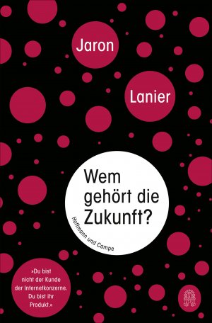 ISBN 9783455503982: Wem gehört die Zukunft?: "Du bist nicht der Kunde der Internetkonzerne. Du bist ihr Produkt."