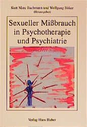 ISBN 9783456824857: Sexueller Missbrauch in Psychotherapie und Psychiatrie. Kurt Marc Bachmann und Wolfgang Böker (Hrsg.). Mit Beitr. von Kurt Marc Bachmann ...